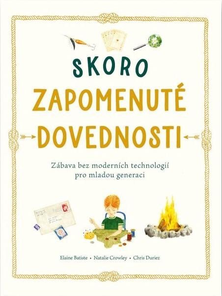Batiste Elaine: Skoro zapomenuté dovednosti - Zábava bez moderních technologií pro mladou g