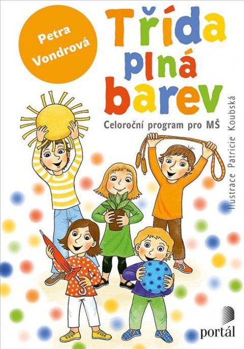 Vondrová Petra: Třída plná barev - Celoroční projekt pro MŠ Vondrová Petra: Třída plná barev - Celoroční projekt pro MŠ