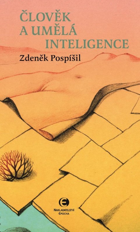 Pospíšil Zdeněk: Člověk a umělá inteligence Pospíšil Zdeněk: Člověk a umělá inteligence