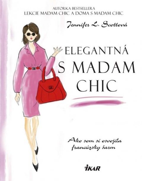 Scottová Jennifer L.: Elegantná s madam Chic - Ako som si osvojila francúzsky šarm (slovensky)