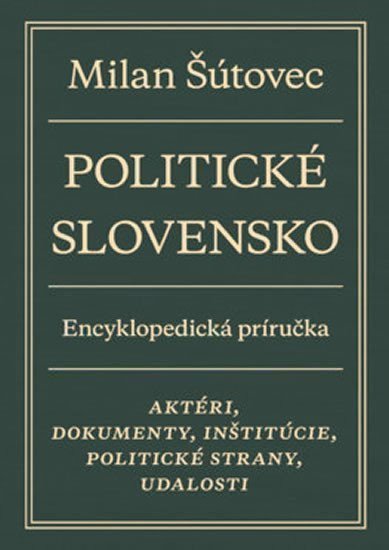 Šútovec Milan: Politické Slovensko - Aktéri, dokumenty, inštitúcie, politické strany, udal