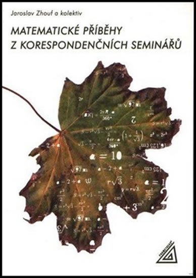 Zhouf Jaroslav: Matematické příběhy z korespondenčních seminářů Zhouf Jaroslav: Matematické příběhy z korespondenčních seminářů