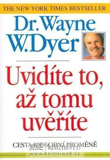 Dyer Wayne W.: Uvidíte to,až tomu uvěříte (cesta k osobní proměně)