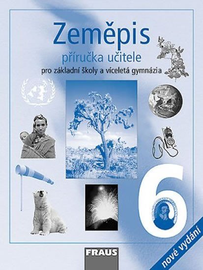 Matušková Alena: Zeměpis 6 pro ZŠ a víceletá gymnázia - Příručka učitele Matušková Alena: Zeměpis 6 pro ZŠ a víceletá gymnázia - Příručka učitele