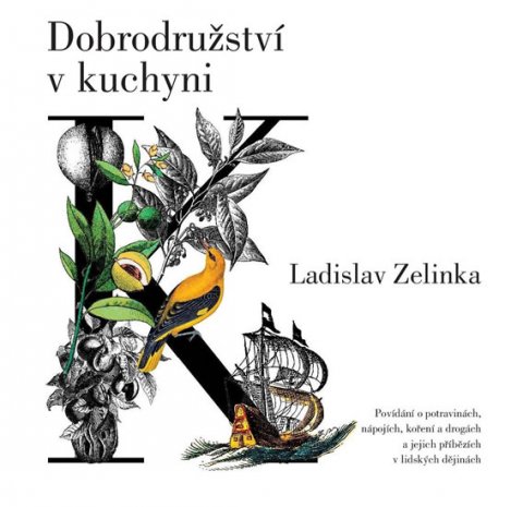 Zelinka Ladislav: Dobrodružství v kuchyni - Povídání o potravinách, nápojích, koření a drogác Zelinka Ladislav: Dobrodružství v kuchyni - Povídání o potravinách, nápojích, koření a drogác