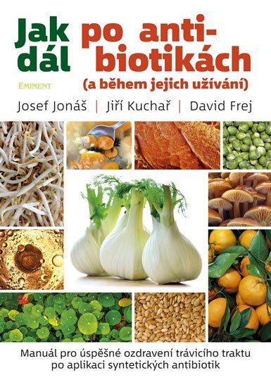 Jonáš Josef: Jak dál po antibiotikách (a během jejich užívání) Jonáš Josef: Jak dál po antibiotikách (a během jejich užívání)