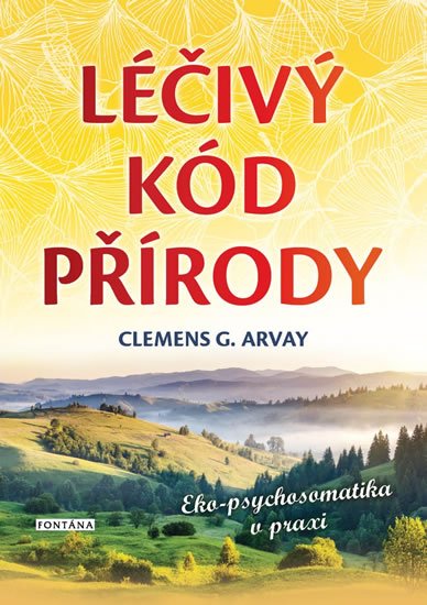 Arvay Clemens G.: Léčivý kód přírody - Eko-psychosomatika v praxi