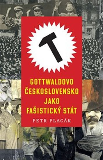 Placák Petr: Gottwaldovo Československo jako fašistický stát
