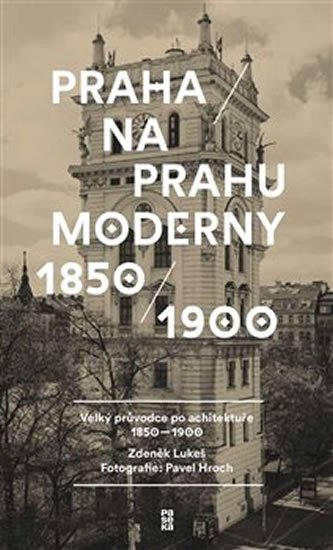 Lukeš Zdeněk: Praha na prahu moderny - Velký průvodce po architektuře 1850-1900