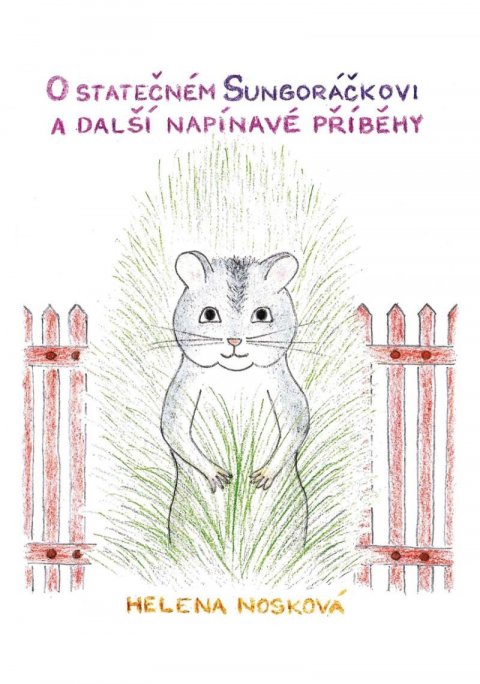 Nosková Helena: O statečném Sungoráčkovi a další napínavé příběhy