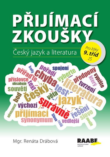 Drábová Renáta: Přijímací zkoušky - Český jazyk a literatura pro žáky 9. tříd ZŠ