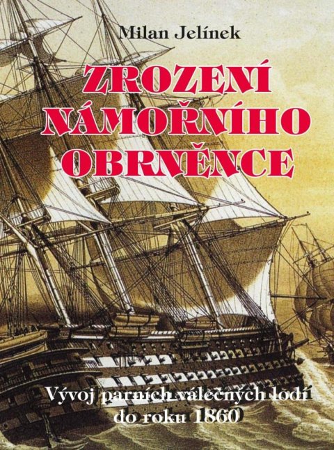Jelínek Milan: Zrození námořního obrněnce - Vývoj parních válečných lodí do roku 1860