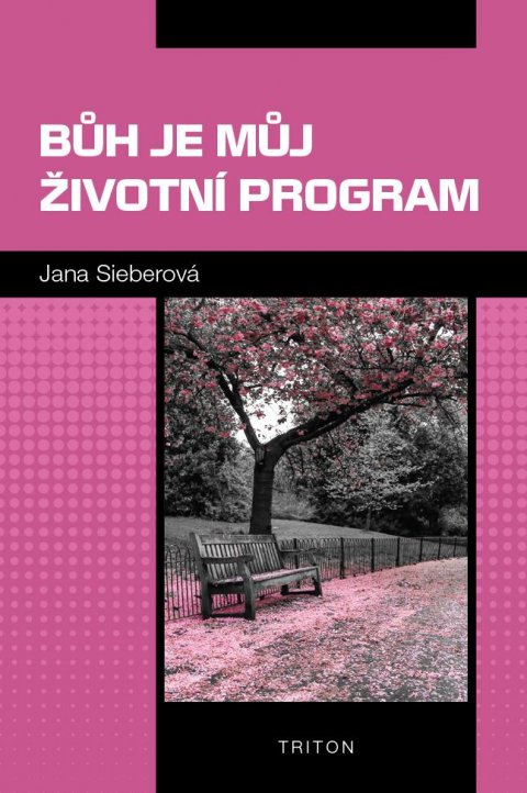 Sieberová Jana: Bůh je můj životní program Sieberová Jana: Bůh je můj životní program