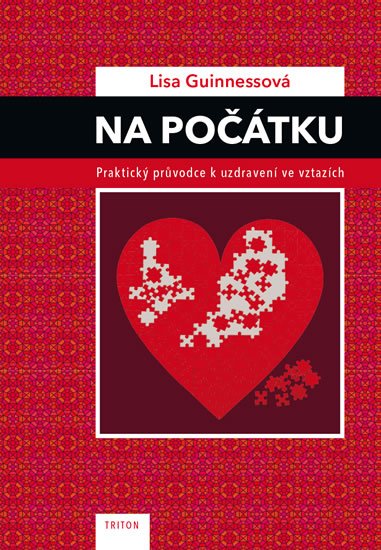 Guinnessová Lisa: Na počátku - Praktický průvodce k uzdravení ve vztazích Guinnessová Lisa: Na počátku - Praktický průvodce k uzdravení ve vztazích