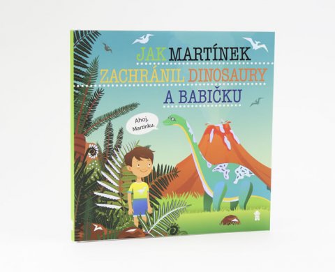 Matějů Šimon: Jak Martínek zachránil dinosaury a babičku - Dětské knihy se jmény Matějů Šimon: Jak Martínek zachránil dinosaury a babičku - Dětské knihy se jmény