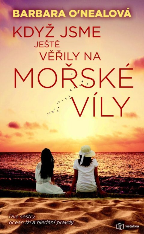 O´Nealová Barbara: Když jsme ještě věřily na mořské víly - Dvě sestry, oceán lží a hledání pra