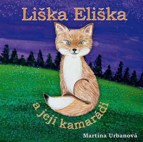 Urbanová Martina: Liška Eliška a její kamarádi