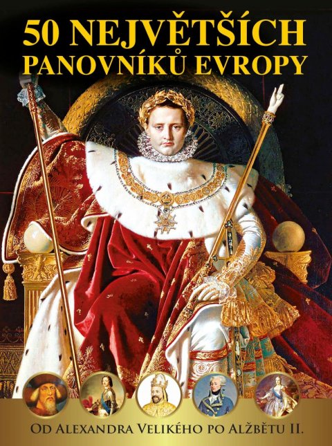 neuveden: 50 největších panovníků Evropy od Alexandra Velikého po Alžbětu II.