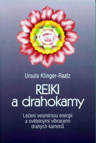 Raatz-Klinger Ursula: Reiki a drahokamy - Léčení vesmírnou energií a světelnými vibracemi drahých