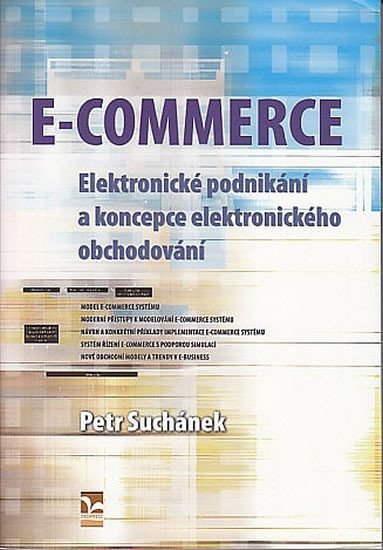Suchánek Petr: E-COMMERCE - Elektronické podnikání a koncepce elektronického obchodování