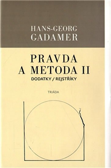 Gadamer Hans-Georg: Pravda a metoda II - Dodatky / Rejstříky Gadamer Hans-Georg: Pravda a metoda II - Dodatky / Rejstříky
