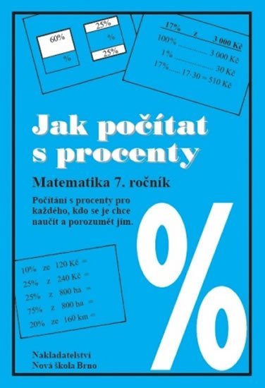 Rosecká Zdena: Jak počítat s procenty: Matematika pro 7. ročník, pracovní sešit Rosecká Zdena: Jak počítat s procenty: Matematika pro 7. ročník, pracovní sešit