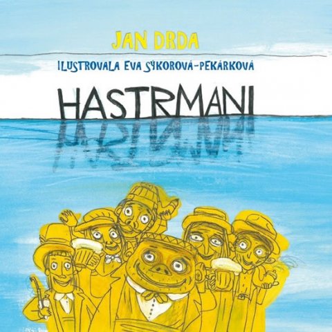 Drda Jan: Hastrmani - Veselá pohádka o tom, že obojživelná láska vody přenáší Drda Jan: Hastrmani - Veselá pohádka o tom, že obojživelná láska vody přenáší