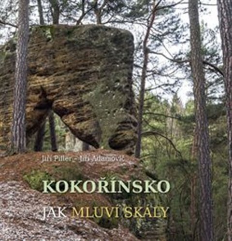 Adamovič Jiří: Kokořínsko, Jak mluví skály Adamovič Jiří: Kokořínsko, Jak mluví skály