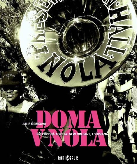 Urbišová Julie: Doma v NOLA - Přechodná adresa: New Orleans, Louisiana Urbišová Julie: Doma v NOLA - Přechodná adresa: New Orleans, Louisiana