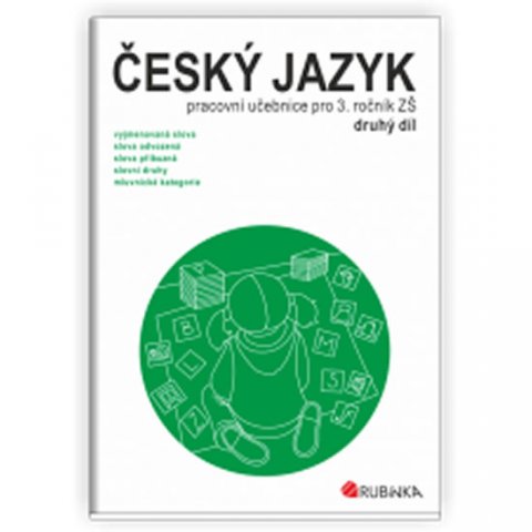 Rubínová Jitka: Český jazyk 3 - pracovní učebnice pro 3. ročník ZŠ, druhý díl Rubínová Jitka: Český jazyk 3 - pracovní učebnice pro 3. ročník ZŠ, druhý díl