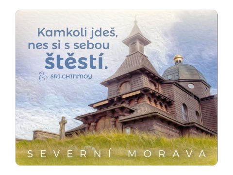 Chinmoy Sri: Magnet na lednici Severní Morava Kamkoli jdeš, nes si s sebou štěstí