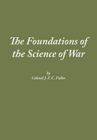 Fuller J.F.C.: The Foundations of the Science of War