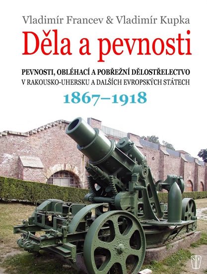 Francev Vladimír: Děla a pevnosti 1867-1918