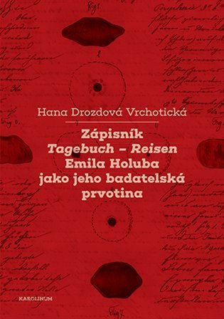 Drozdová Vrchotická Hana: Zápisník Tagebuch - Reisen Emila Holuba jako jeho badatelská prvotina