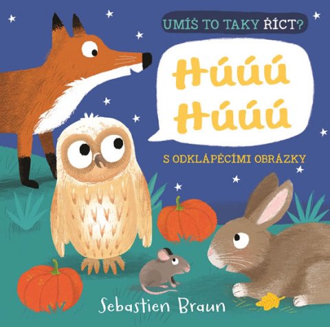 Braun Sebastien: Umíš to taky říct? Húúú Húúú Braun Sebastien: Umíš to taky říct? Húúú Húúú
