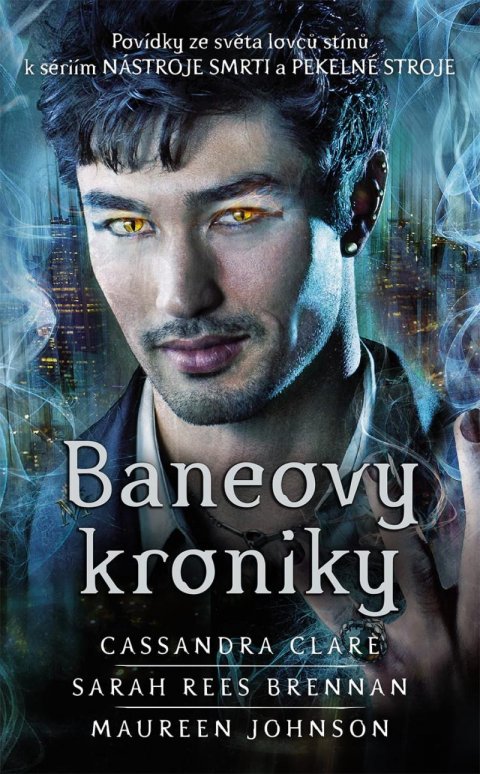 Clareová Cassandra: Baneovy kroniky - Povídky ze světa lovců stínů k sériím Nástroje smrti a Pe Clareová Cassandra: Baneovy kroniky - Povídky ze světa lovců stínů k sériím Nástroje smrti a Pe