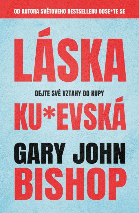 Bishop Gary John: Láska ku*evská - Dejte své vztahy do kupy Bishop Gary John: Láska ku*evská - Dejte své vztahy do kupy