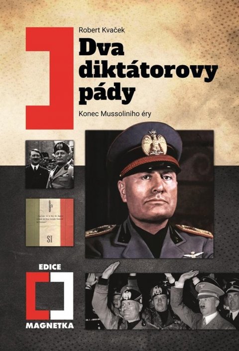 Kvaček Robert: Dva diktátorovy pády - Konec Mussoliniho éry Kvaček Robert: Dva diktátorovy pády - Konec Mussoliniho éry