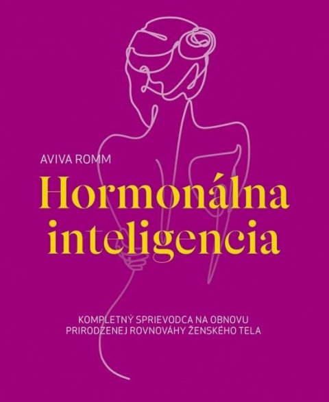 Romm Aviva: Hormonálna inteligencia - Kompletný sprievodca na obnovu prirodzenej rovnov Romm Aviva: Hormonálna inteligencia - Kompletný sprievodca na obnovu prirodzenej rovnov