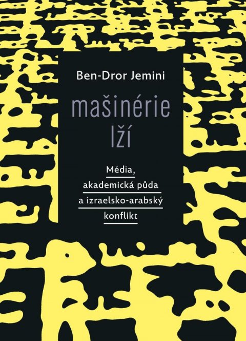 Jemini Ben-Dror: Mašinérie lží - Média, akademická půda a izraelsko-arabský konflikt