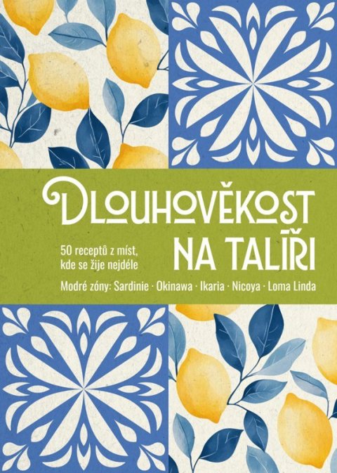 : Dlouhověkost na talíři - 50 receptů z míst, kde se žije nejdéle