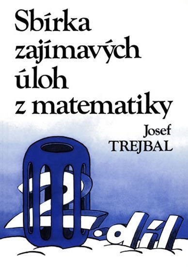 Trejbal Josef: Sbírka zajímavých úloh z matematiky, 2. díl