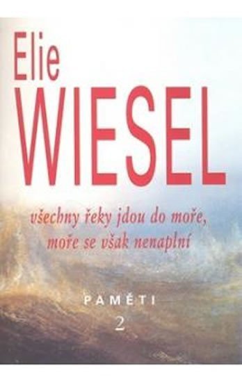 Wiesel Elie: Všechny řeky jdou do moře, moře se však nenaplní - Paměti 2.