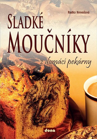 Hrevušová Radka: Sladké moučníky z domácí pekárny Hrevušová Radka: Sladké moučníky z domácí pekárny