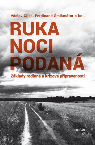Cílek Václav: Ruka noci podaná - Základy rodinné a krizové připravenosti Cílek Václav: Ruka noci podaná - Základy rodinné a krizové připravenosti