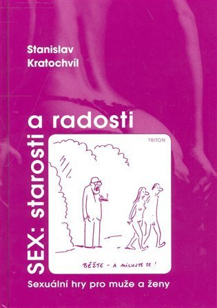 Kratochvíl Stanislav: Sex: Starosti a radosti - Sexuální hry pro muže a ženy