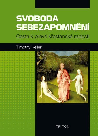 Keller Timothy: Svoboda sebezapomnění - Cesta k pravé křesťanské radosti