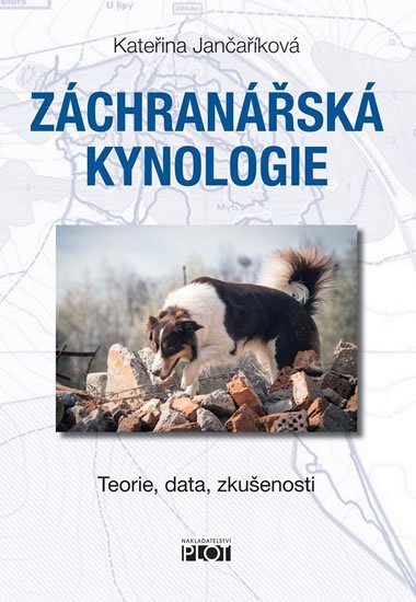 Jančaříková Kateřina: Záchranářská kynologie - Teorie, data, zkušenosti Jančaříková Kateřina: Záchranářská kynologie - Teorie, data, zkušenosti