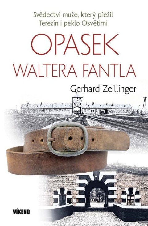 Zeillinger Gerhard: Opasek Waltera Fantla – svědectví muže, který přežil Terezín i peklo Osvěti