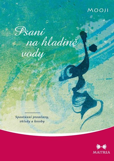 Mooji: Psaní na hladině vody - Spontánní promluvy, vhledy a kresby Mooji: Psaní na hladině vody - Spontánní promluvy, vhledy a kresby